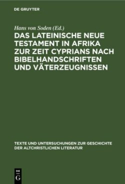 Das Lateinische Neue Testament in Afrika Zur Zeit Cyprians Nach Bibelhandschriften Und Väterzeugnissen