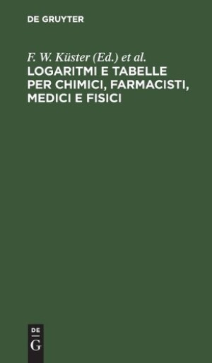 Logaritmi E Tabelle Per Chimici, Farmacisti, Medici E Fisici