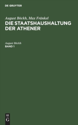 August B�ckh; Max Fr�nkel: Die Staatshaushaltung Der Athener. Band 1