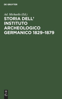 Storia Dell' Instituto Archeologico Germanico 1829-1879