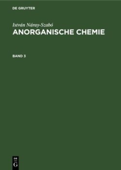 István Náray-Szabó Anorganische Chemie. Band 3