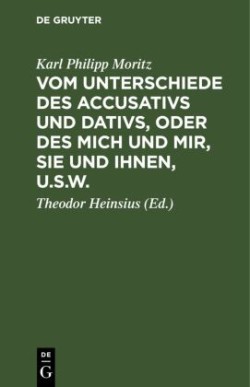 Vom Unterschiede Des Accusativs Und Dativs, Oder Des Mich Und Mir, Sie Und Ihnen, U.S.W.