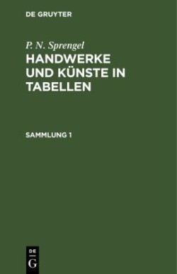 P. N. Sprengel: Handwerke Und Künste in Tabellen. Sammlung 1