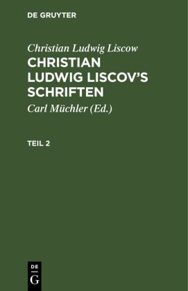 Christian Ludwig Liscow: Christian Ludwig Liscov's Schriften. Teil 2