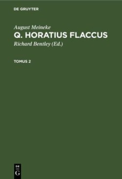 August Meineke: Q. Horatius Flaccus. Tomus 2