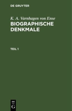 K. A. Varnhagen Von Ense: Biographische Denkmale. Teil 1