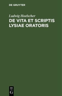 de Vita Et Scriptis Lysiae Oratoris