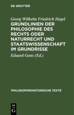 Grundlinien Der Philosophie Des Rechts Oder Naturrecht Und Staatswissenschaft Im Grundrisse