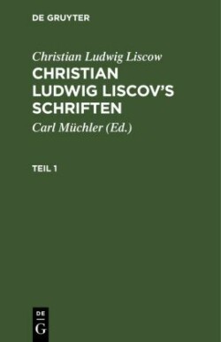 Christian Ludwig Liscow: Christian Ludwig Liscov's Schriften. Teil 1