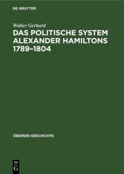 Das Politische System Alexander Hamiltons 1789-1804