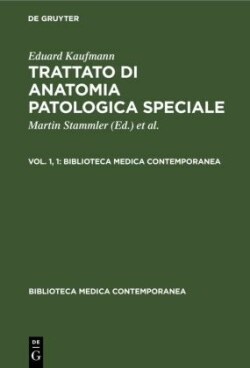 Eduard Kaufmann: Trattato Di Anatomia Patologica Speciale. Vol. 1, 1