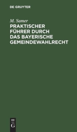 Praktischer Führer durch das bayerische Gemeindewahlrecht