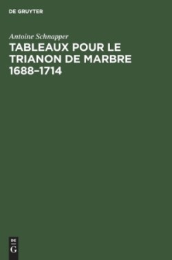 Tableaux pour le Trianon de marbre 1688-1714