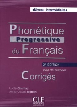 Phonétique Progressive du Français, Niveau intermédiaire, 2e édition, Corrigés