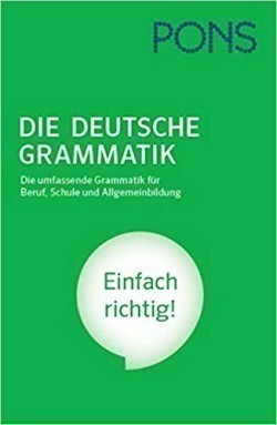 PONS Die Deutsche Grammatik. Die umfassende Grammatik für Beruf, Schule und Allgemeinbildung