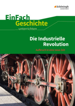 Die Industrielle Revolution: Aufbruch in eine neue Zeit