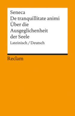 De tranquillitate animi /Über die Ausgeglichenheit der Seele. Lat. /Dt.