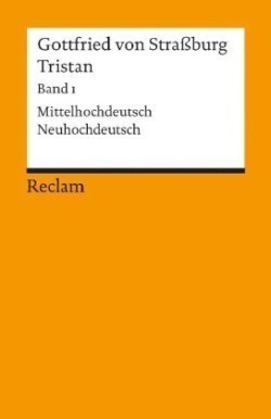 Tristan. Band 1: Text (Verse 1-9982). Mittelhochdeutsch/Neuhochdeutsch. Bd.1