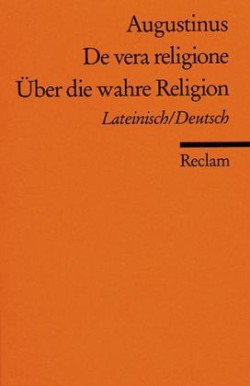 De vera religione /Über die wahre Religion. Lat. /Dt