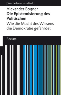 Die Epistemisierung des Politischen. Wie die Macht des Wissens die Demokratie gefährdet