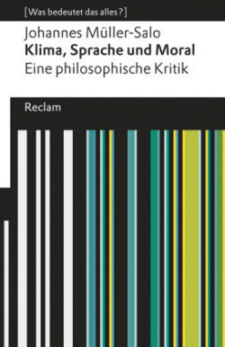 Klima, Sprache und Moral. Eine philosophische Kritik. [Was bedeutet das alles?]