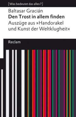 Den Trost in allem finden. Auszüge aus dem »Handorakel und Kunst der Weltklugheit«. [Was bedeutet das alles?]