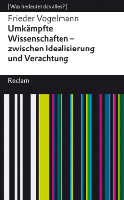 Umkämpfte Wissenschaften - zwischen Idealisierung und Verachtung. [Was bedeutet das alles?]