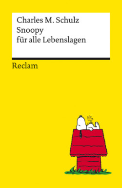 Snoopy für alle Lebenslagen. Philosophisches und Tiefsinniges von der Kultfigur von Charles M. Schulz - Reclams Universal-Bibliothek