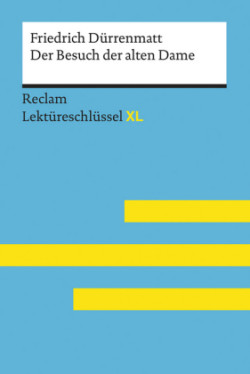 Der Besuch der alten Dame von Friedrich Dürrenmatt: Lektüreschlüssel mit Inhaltsangabe, Interpretation, Prüfungsaufgaben mit Lösungen, Lernglossar. (Reclam Lektüreschlüssel XL)