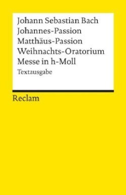 Johannes-Passion /Matthäus-Passion /Weihnachts-Oratorium /Messe in h-Moll. Textausgabe