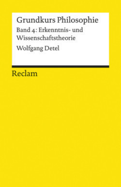 Grundkurs Philosophie / Erkenntnis- und Wissenschaftstheorie. Band 4: Erkenntnis- und Wissenschaftstheorie. Bd.4