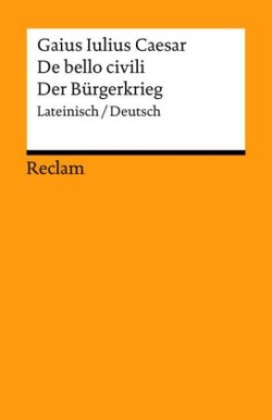 De bello civili / Der Bürgerkrieg. Lateinisch/Deutsch