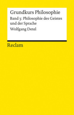 Grundkurs Philosophie. Band 3: Philosophie des Geistes und der Sprache