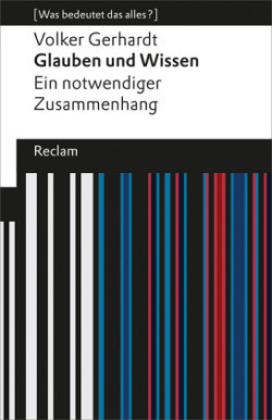 Glauben und Wissen. Ein notwendiger Zusammenhang. [Was bedeutet das alles?]