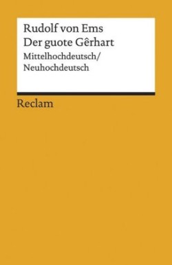 Der guote Gêrhart / Der gute Gerhart. Mittelhochdeutsch/Neuhochdeutsch