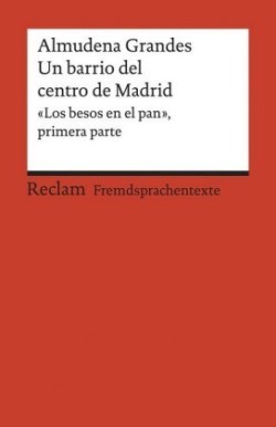 Un barrio del centro de Madrid. «Los besos en el pan», primera parte. Spanischer Text mit deutschen Worterklärungen. B2 (GER)