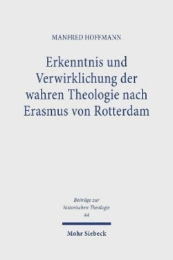 Erkenntnis und Verwirklichung der wahren Theologie nach Erasmus von Rotterdam