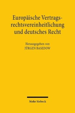 Europäische Vertragsrechtsvereinheitlichung und deutsches Recht