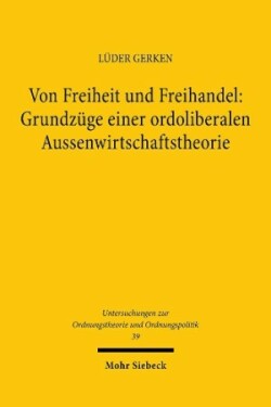 Von Freiheit und Freihandel: Grundzüge einer ordoliberalen Aussenwirtschaftstheorie