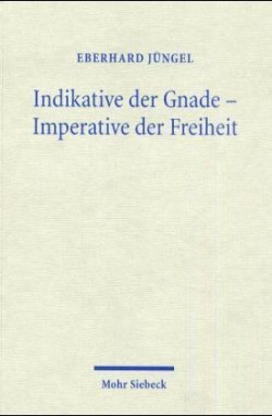 Indikative der Gnade - Imperative der Freiheit