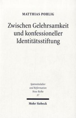 Zwischen Gelehrsamkeit und konfessioneller Identitätsstiftung