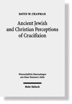 Ancient Jewish and Christian Perceptions of Crucifixion