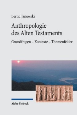 Anthropologie des Alten Testaments Grundfragen - Kontexte - Themenfelder