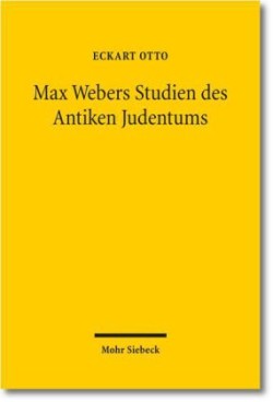 Max Webers Studien des Antiken Judentums Historische Grundlegung einer Theorie der Moderne