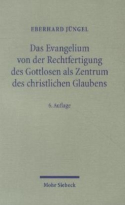 Das Evangelium von der Rechtfertigung des Gottlosen als Zentrum des christlichen Glaubens