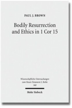 Bodily Resurrection and Ethics in 1 Cor 15