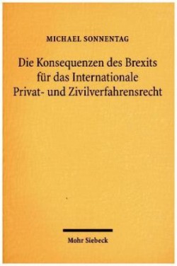 Die Konsequenzen des Brexits fur das Internationale Privat- und Zivilverfahrensrecht