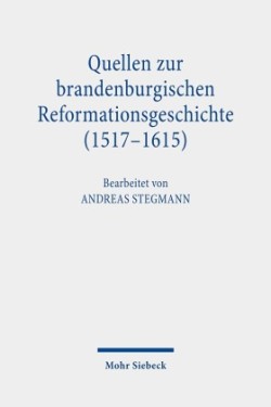 Quellen zur brandenburgischen Reformationsgeschichte (1517-1615)