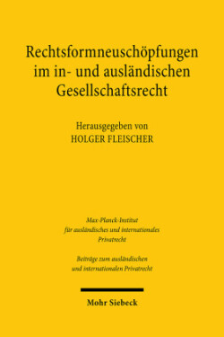 Rechtsformneuschöpfungen im in- und ausländischen Gesellschaftsrecht