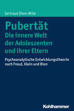 Pubertät - Die innere Welt der Adoleszenten und ihrer Eltern